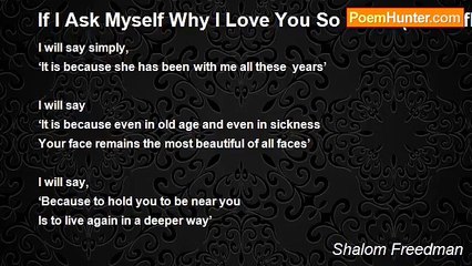 Shalom Freedman - If I Ask Myself Why I Love You So Much (For Rifkah)