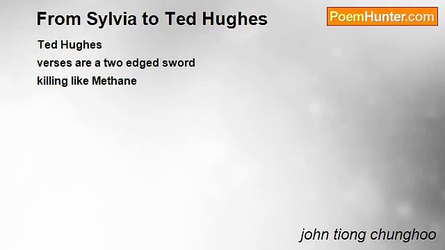 john tiong chunghoo - From Sylvia to Ted Hughes