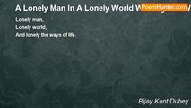 Bijay Kant Dubey - A Lonely Man In A Lonely World Walking The Ways of Life