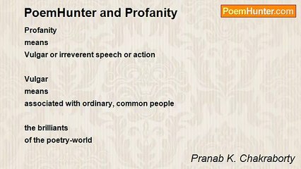 Pranab K. Chakraborty - PoemHunter and Profanity