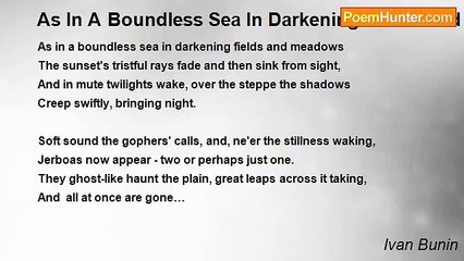 Ivan Bunin - As In A Boundless Sea In Darkening Fields And Meadows