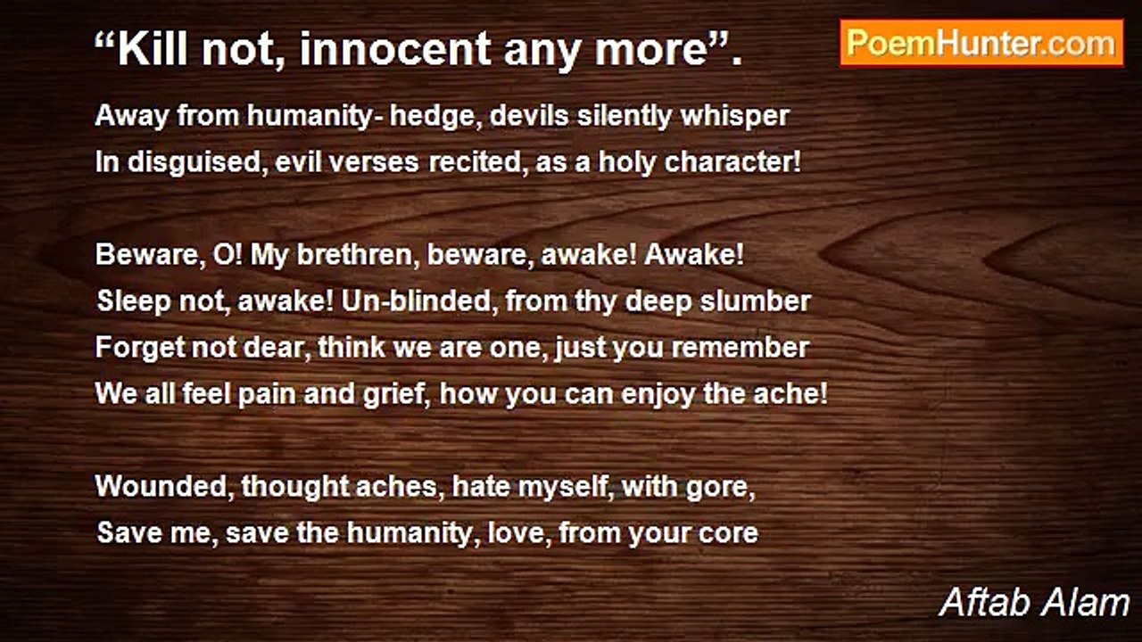 Aftab Alam - “Kill not, innocent any more”.