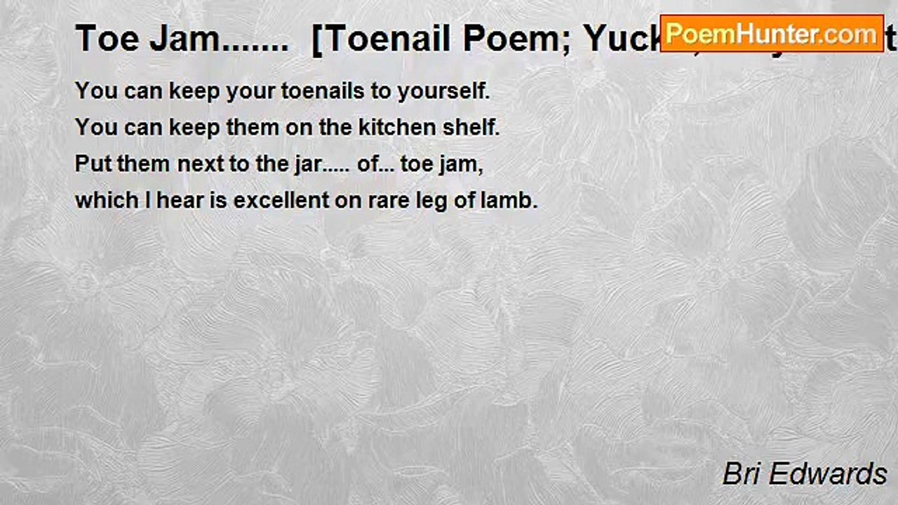 Bri Edwards - Toe Jam.......  [Toenail Poem; Yuck! ; Very Short; Humour/Humor[