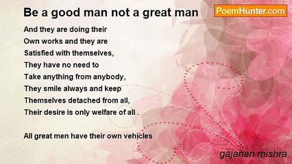 gajanan mishra - Be a good man not a great man