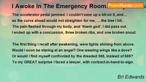 Bri Edwards - I Awoke In The Emergency Room.......   [a rude awakening; LAWSUITS; HUMOR; fantasy; SHORT]