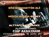 ALDIRMA GONUL EDIP AKBAYRAM karaoke - muzikkervaniyiz.com
