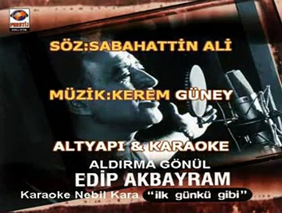 ALDIRMA GONUL EDIP AKBAYRAM karaoke - muzikkervaniyiz.com