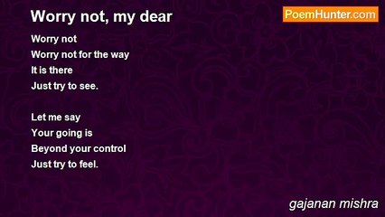 gajanan mishra - Worry not, my dear