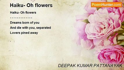 DEEPAK KUMAR PATTANAYAK - Haiku- Oh flowers