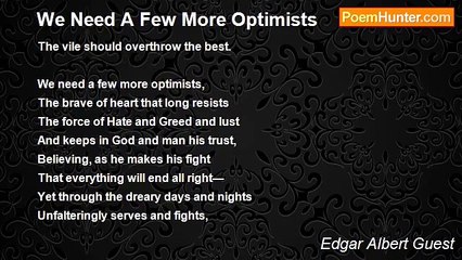 Edgar Albert Guest - We Need A Few More Optimists