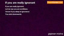 gajanan mishra - If you are really ignorant