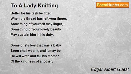 Edgar Albert Guest - To A Lady Knitting