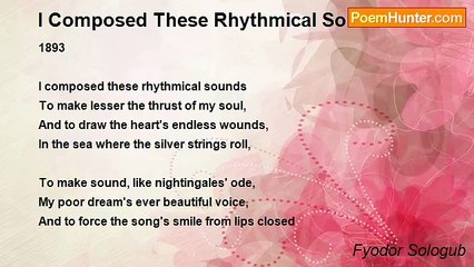 Fyodor Sologub - I Composed These Rhythmical Sounds