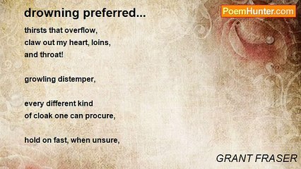 GRANT FRASER - drowning preferred...