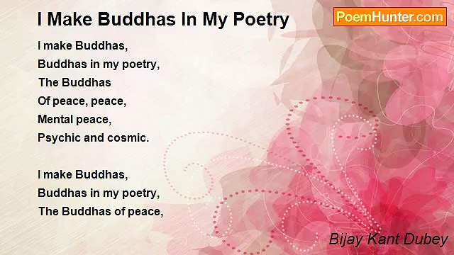 Bijay Kant Dubey - I Make Buddhas In My Poetry