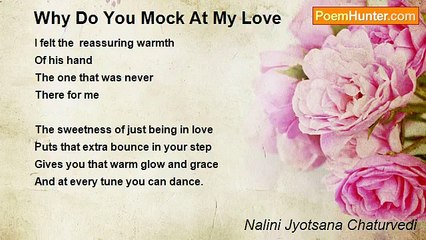 Nalini Jyotsana Chaturvedi - Why Do You Mock At My Love