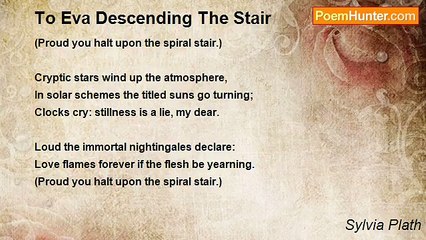 Sylvia Plath - To Eva Descending The Stair