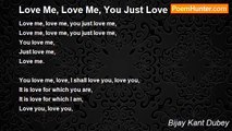 Bijay Kant Dubey - Love Me, Love Me, You Just Love Me