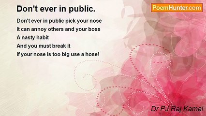 Dr PJ Raj Kamal - Don't ever in public.