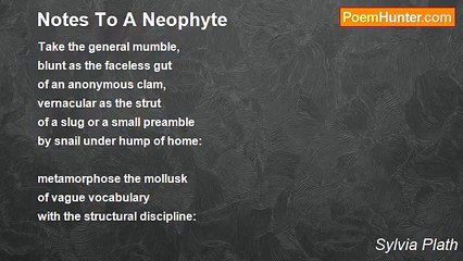 Sylvia Plath - Notes To A Neophyte