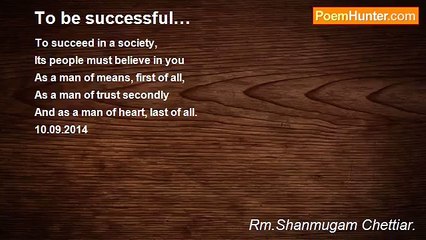 Rm.Shanmugam Chettiar. - To be successful…