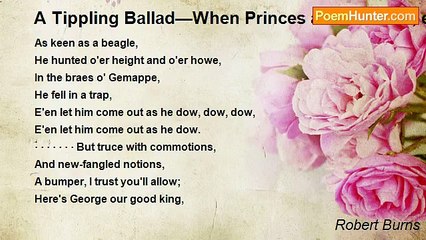 Robert Burns - A Tippling Ballad—When Princes and Prelates, etc.