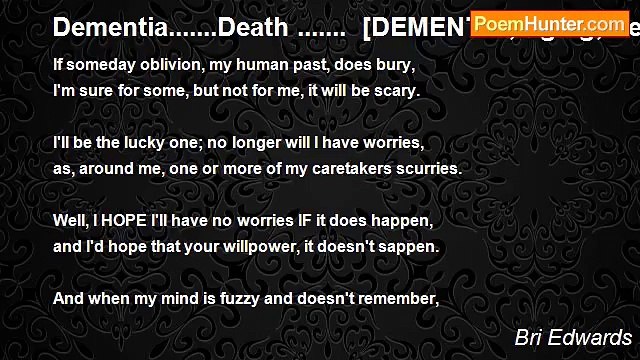 Bri Edwards - Dementia.......Death ....... [DEMENTIA; aging; death; SHORT; personal; PH-inspired]
