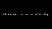 Wiz Khalifa - True Colors Feat Nicki Minaj (Lyrics on screen) HQ
