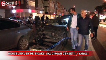 Bahçelievler'de bıçaklı saldırgan dehşeti 3 yaralı