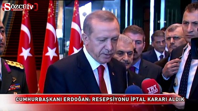 Erdoğan Resepsiyonu iptal kararı aldık