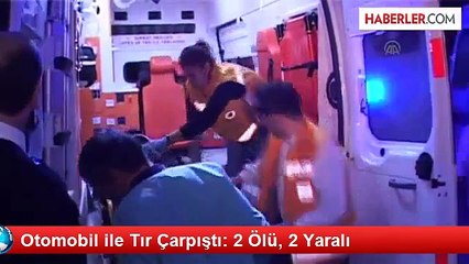 Tokat'ta Otomobil ile Tır Çarpıştı: 2 Ölü, 2 Yaralı