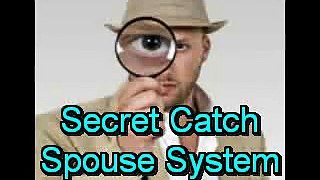 How to catch a Cheating Spouse Secret System