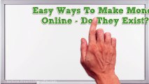 Easy Ways To Make Money Online - Do They Exist?