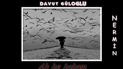 AH BE BABAM-DAVUT GÜLOGLU-TİRYAKİ NERMİN