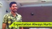 Expectations always hurts by Zubair Malik