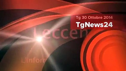 Tg 30 Ottobre 2014: leccenews24 politica, cronaca, sport, l'informazione 24 ore