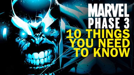 Marvel Phase 3 - 10 Things You Need To Know