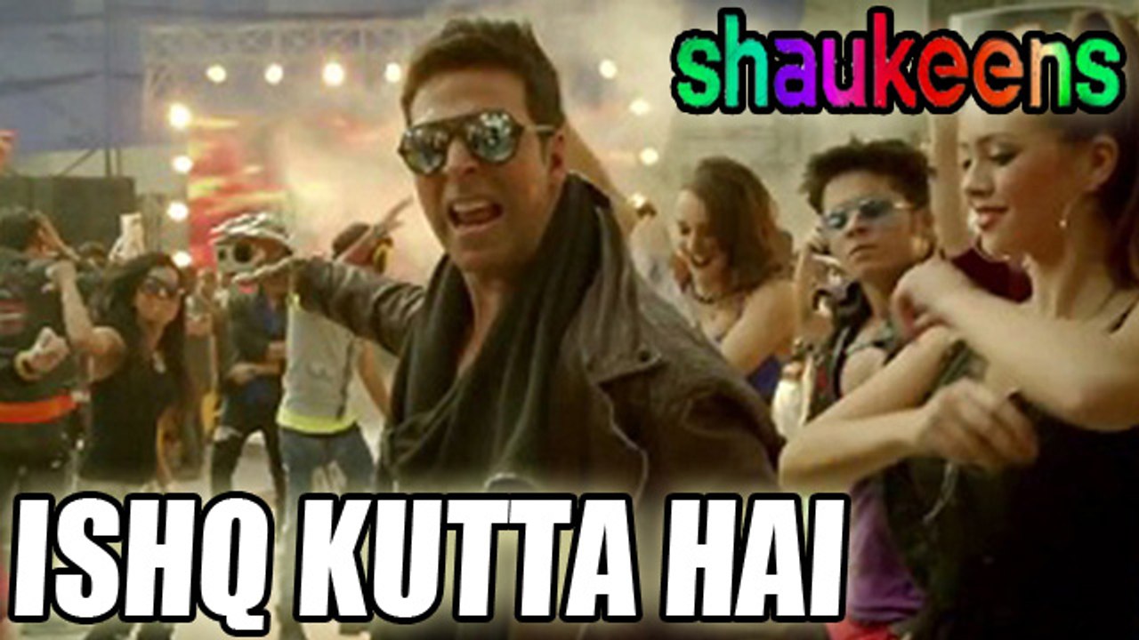 The Shaukeens! Rockstar Akshay Kumar Teaches ‘Ishq Kutta Hai’