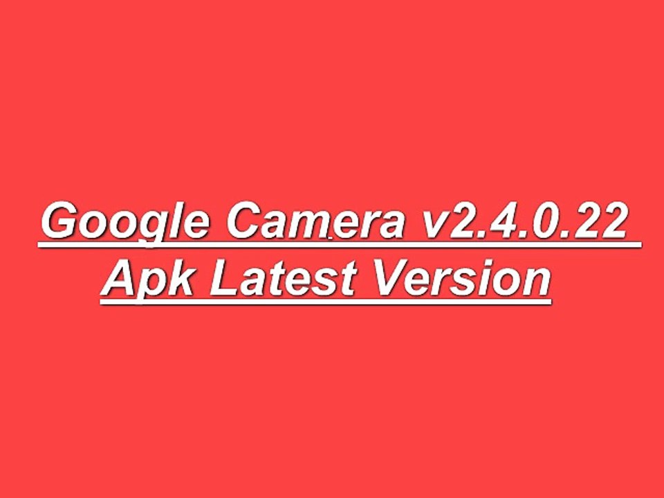 Google Camera v2.4.0.22 Apk Latest Version