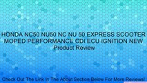 HONDA NC50 NU50 NC NU 50 EXPRESS SCOOTER MOPED PERFORMANCE CDI ECU IGNITION NEW Review