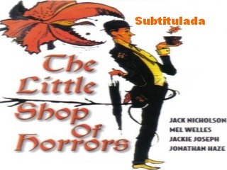 The Little Shop of Horrors [Subt]