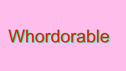 How to Pronounce Whordorable (Urban Slang Word)