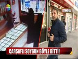 Çarşaflı soygun böyle bitti