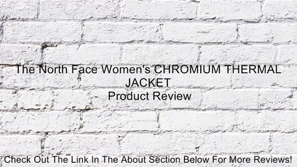 The North Face Women's CHROMIUM THERMAL JACKET Review