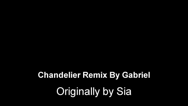Chandelier Remix by Gabriel Originally by Sia