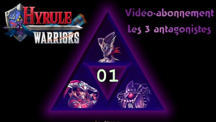 Vidéo-abonnement - Hyrule Warriors - Les 3 antagonistes P01