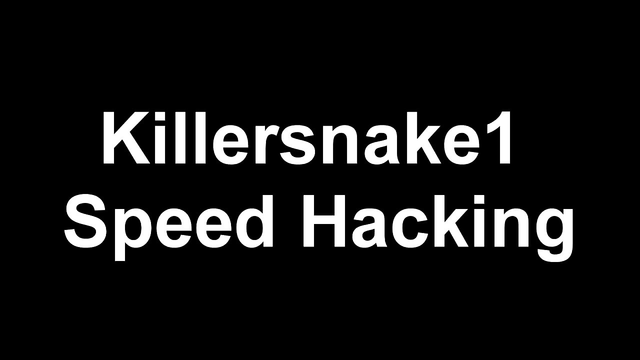 Killersnake1 Speed Hacking