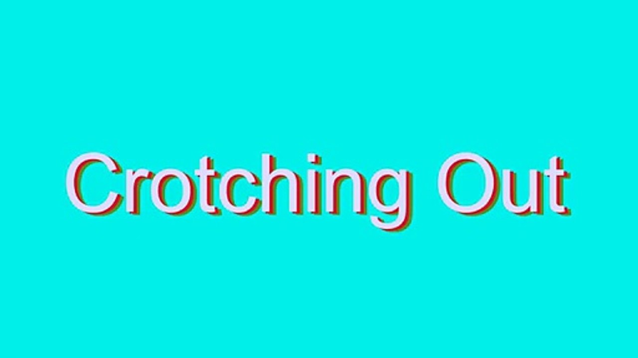 How to Pronounce Crotching Out