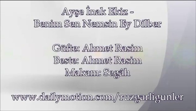 Ayşe İnak Ekiz-Benim Sen Nemsin Ey Dilber