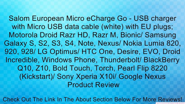 Salom European Micro eCharge Go - USB charger with Micro USB data cable (white) with EU plugs; Motorola Droid Razr HD, Razr M, Bionic/ Samsung Galaxy S, S2, S3, S4, Note, Nexus/ Nokia Lumia 820, 920, 928/ LG Optimus/ HTC One, Desire, EVO, Droid Incredible